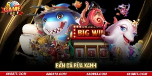 Bắn Cá Rùa Xanh - Chia Sẻ Bí Quyết Săn Thưởng Giá Trị