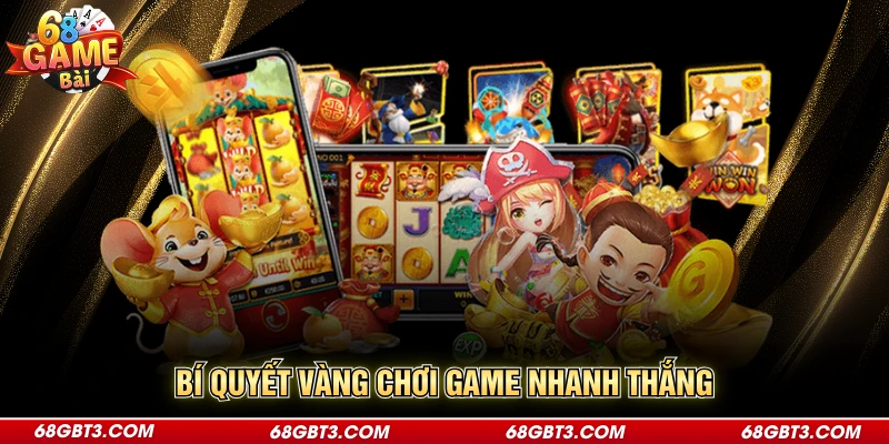 Bí quyết vàng chơi game nhanh thắng 