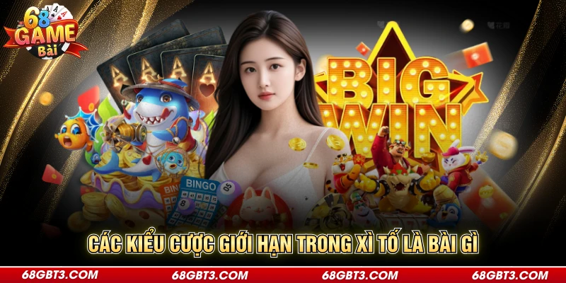 Các kiểu cược giới hạn trong xì tố là bài gì