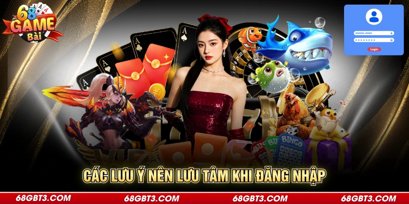 Các lưu ý nên lưu tâm khi đăng nhập