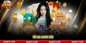 Tải 68 Game Bài | Thao Tác Đơn Giản Chỉ Trong 3 Phút